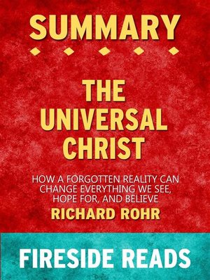 cover image of The Universal Christ--How a Forgotten Reality Can Change Everything We See, Hope For, and Believe by Richard Rohr--Summary by Fireside Reads